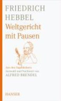Cover: 9783446230750 | Weltgericht mit Pausen | Aus den Tagebüchern | Friedrich Hebbel | Buch