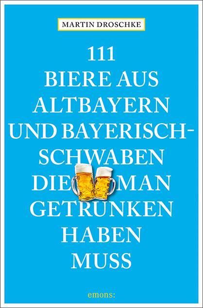 Cover: 9783740810696 | 111 Biere aus Altbayern und Bayerisch-Schwaben, die man getrunken...