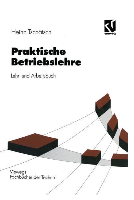 Cover: 9783528138295 | Praktische Betriebslehre | Lehr- und Arbeitsbuch | Heinz Tschätsch