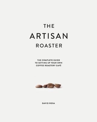 Cover: 9780648552000 | The Artisan Roaster: The Complete Guide To Setting Up Your Own...