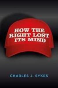 Cover: 9781785902833 | How the Right Lost its Mind | Charles J. Sykes | Taschenbuch | 2017