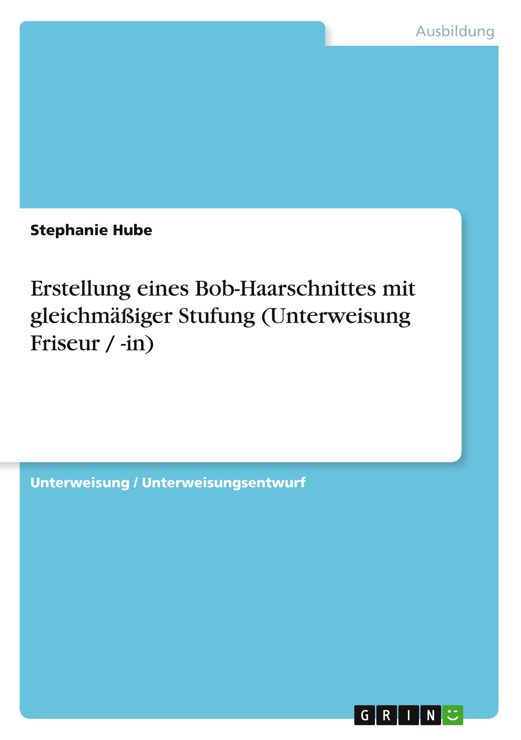 Cover: 9783640812301 | Erstellung eines Bob-Haarschnittes mit gleichmäßiger Stufung...