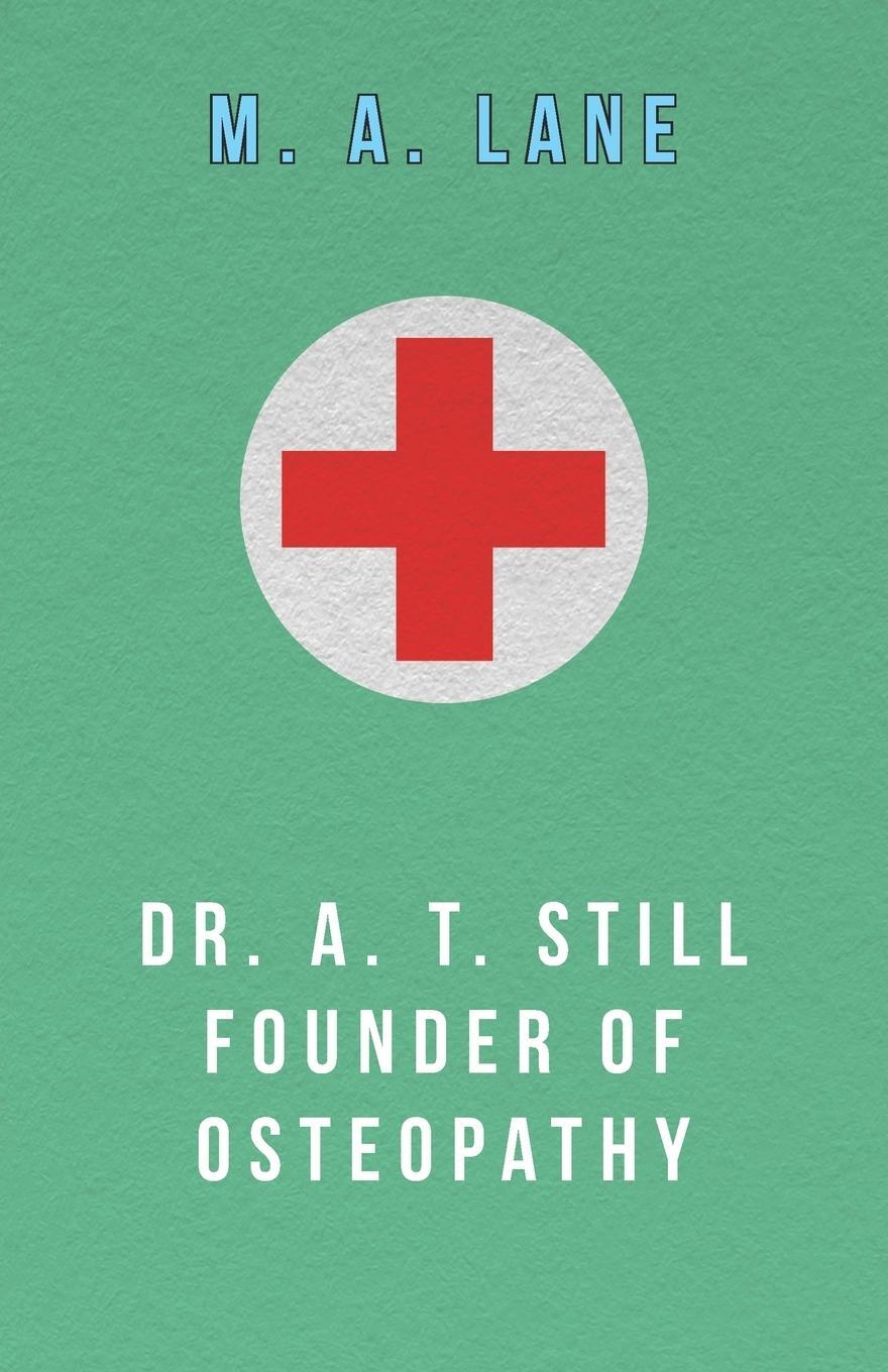 Cover: 9781447467120 | Dr. A. T. Still Founder of Osteopathy | M. A. Lane | Taschenbuch