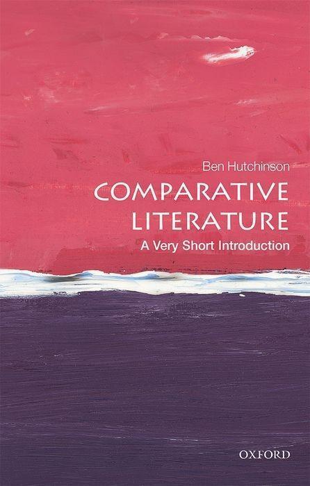 Cover: 9780198807278 | Comparative Literature: A Very Short Introduction | Ben Hutchinson