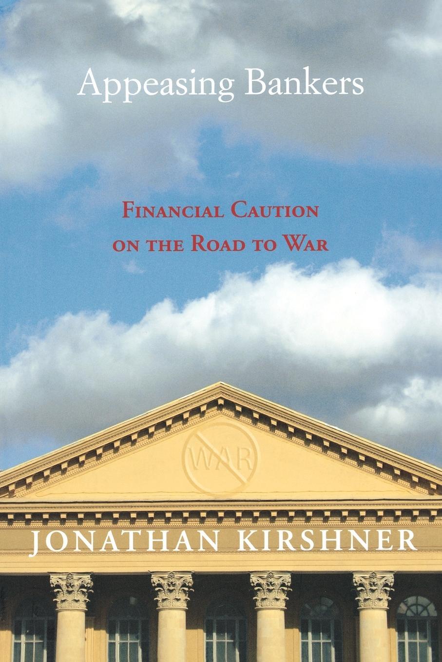 Cover: 9780691134611 | Appeasing Bankers | Financial Caution on the Road to War | Kirshner
