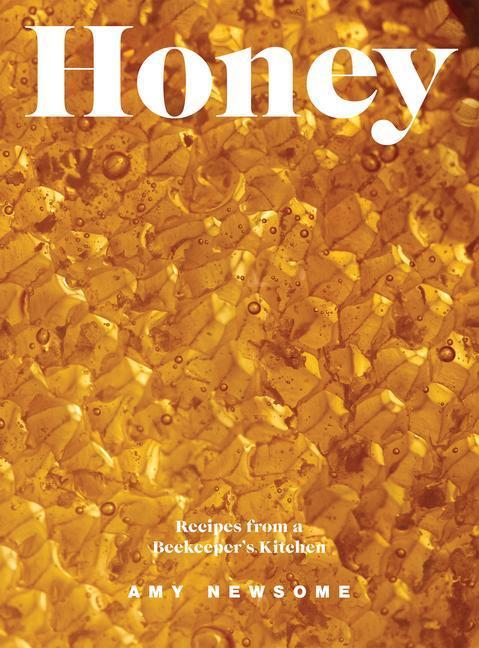 Cover: 9781787139435 | Honey | Recipes From a Beekeeper's Kitchen | Amy Newsome | Buch | 2023