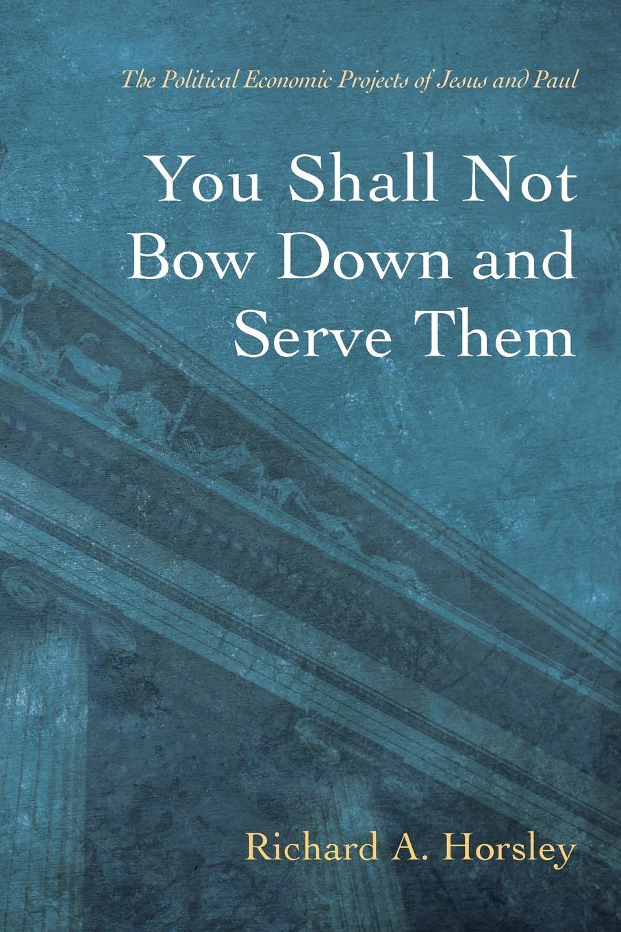 Cover: 9781666727067 | You Shall Not Bow Down and Serve Them | Richard A. Horsley | Buch