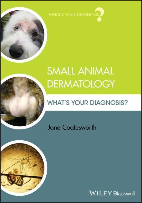 Cover: 9781119311119 | Small Animal Dermatology | What's Your Diagnosis? | Jane Coatesworth