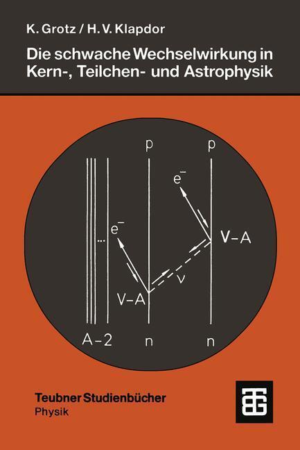 Cover: 9783519030355 | Die schwache Wechselwirkung in Kern-, Teilchen- und Astrophysik | Buch