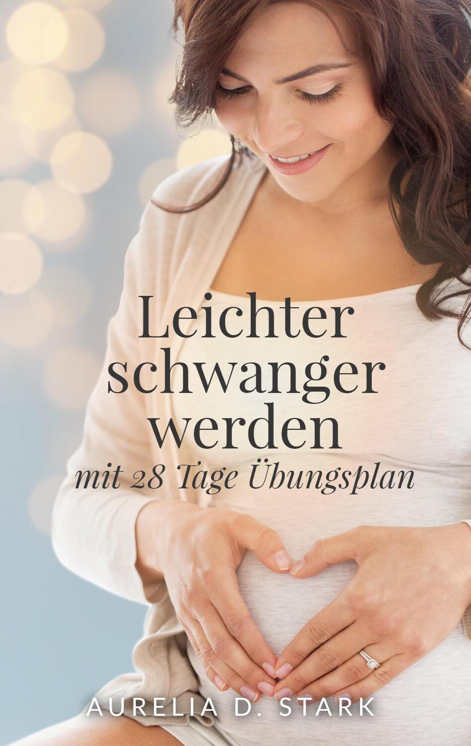 Cover: 9783751970921 | Leichter schwanger werden | mit 28-Tage-Übungsplan | Aurelia D. Stark