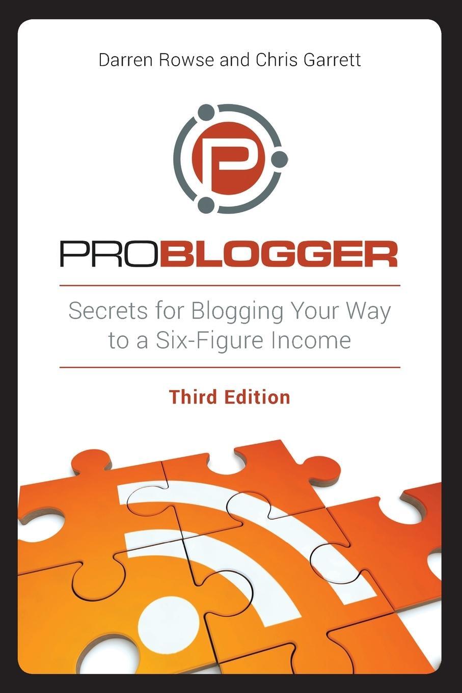 Cover: 9781118199558 | ProBlogger | Secrets for Blogging Your Way to a Six-Figure Income