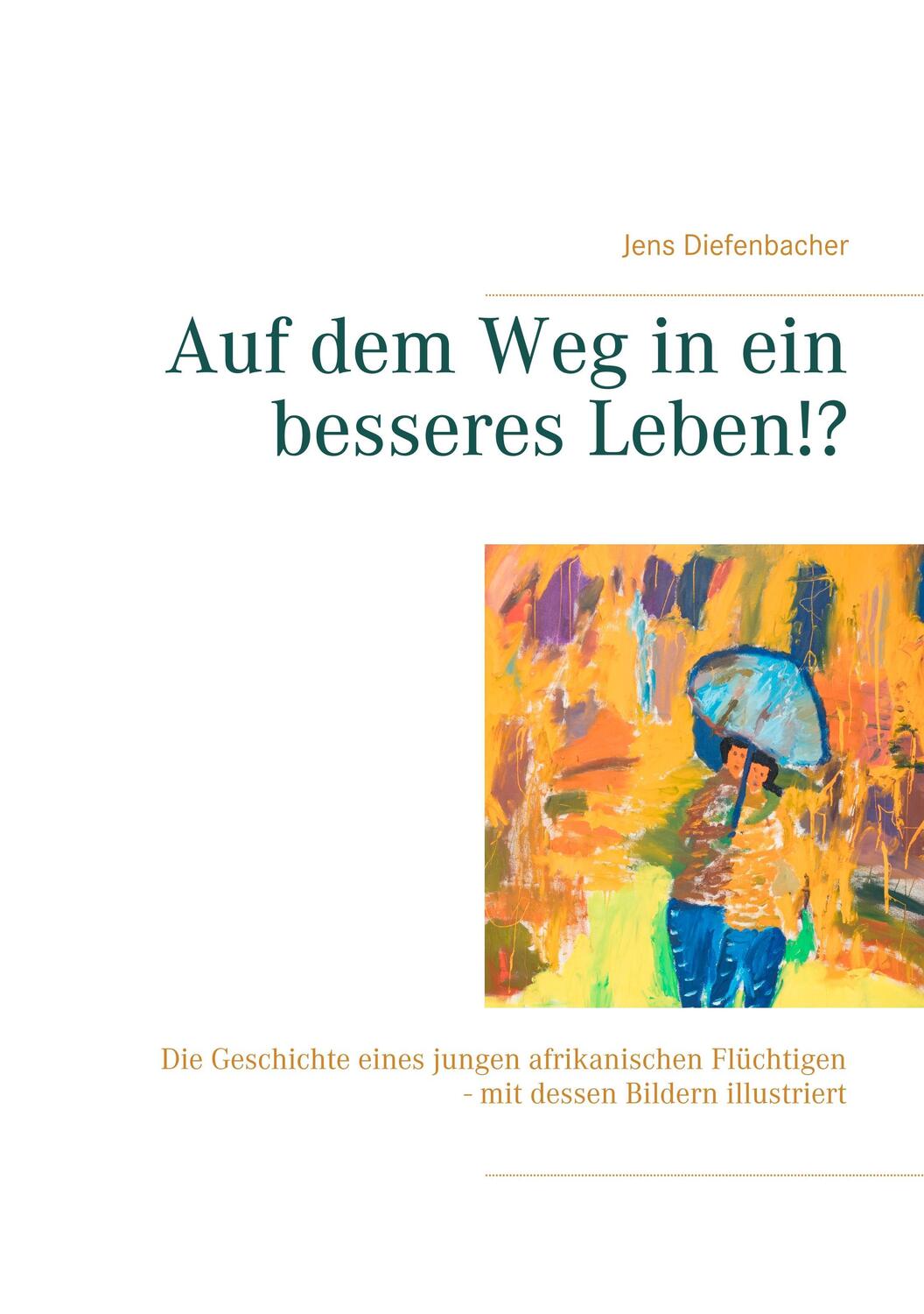 Cover: 9783746027692 | Auf dem Weg in ein besseres Leben!? | Jens Diefenbacher | Taschenbuch
