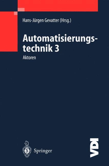 Cover: 9783540670865 | Automatisierungstechnik 3 | Aktoren | Hans-Jürgen Gevatter | Buch | xv