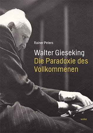 Cover: 9783955931032 | Walter Gieseking | Die Paradoxie des Vollkommenen | Rainer Peters