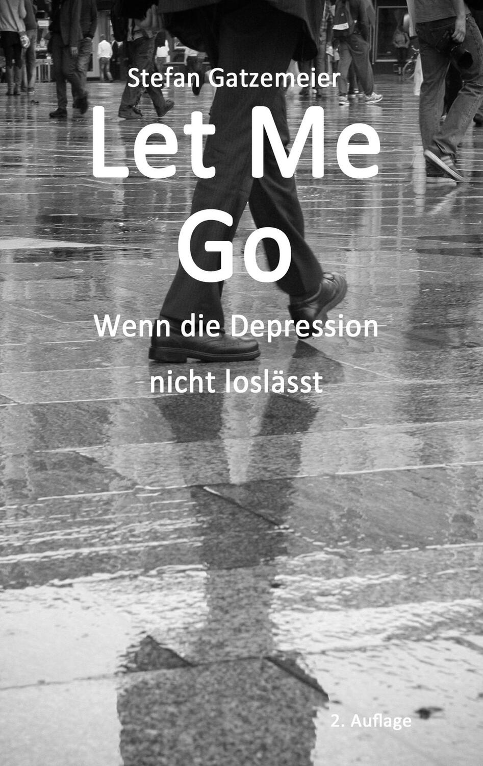 Cover: 9783734586651 | Let Me Go | Wenn die Depression nicht loslässt | Stefan Gatzemeier