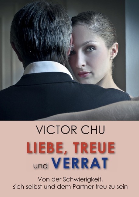 Cover: 9783849595067 | Liebe, Treue und Verrat | Dr. Victor Chu | Buch | 268 S. | Deutsch