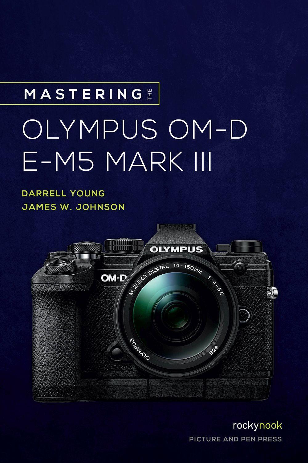 Cover: 9781681986319 | Mastering the Olympus OM-D E-M5 Mark III | James W. Johnson (u. a.)