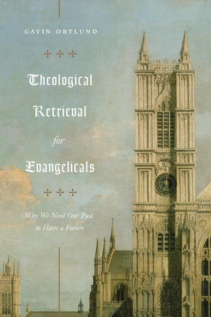 Cover: 9781433565267 | Theological Retrieval for Evangelicals | Gavin Ortlund | Taschenbuch