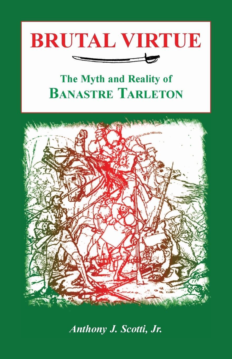 Cover: 9780788420993 | Brutal Virtue | The Myth and Reality of Banastre Tarleton | Scotti