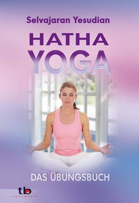 Cover: 9783894274627 | Hatha-Yoga | Das Übungsbuch | Selvarajan Yesudian | Taschenbuch | 2008
