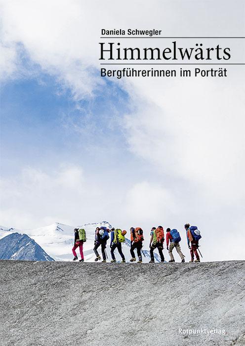 Cover: 9783858698469 | Himmelwärts | Bergführerinnen im Portrait | Daniela Schwegler | Buch