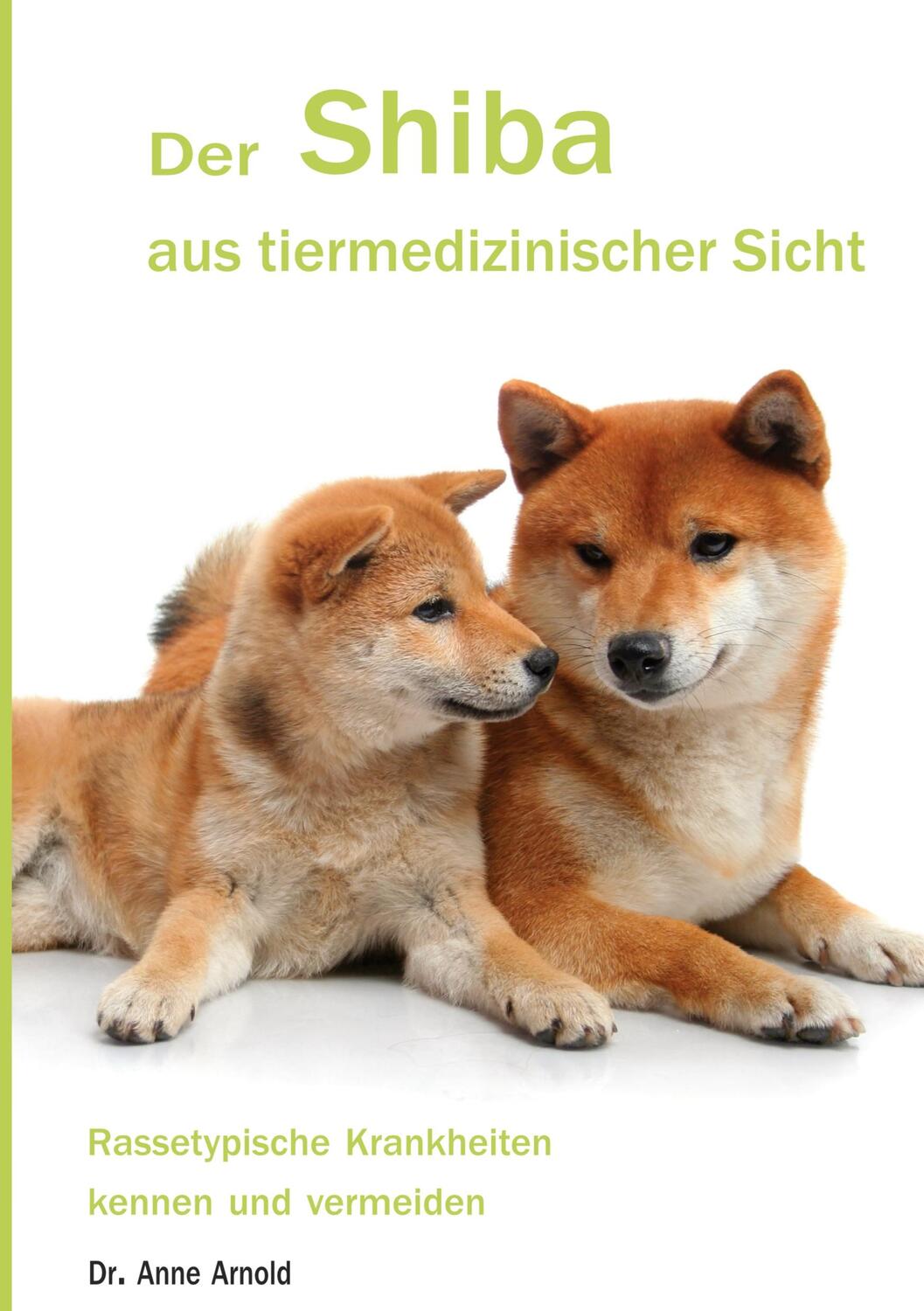 Cover: 9783757817145 | Der Shiba aus tiermedizinischer Sicht | Anne Arnold | Taschenbuch