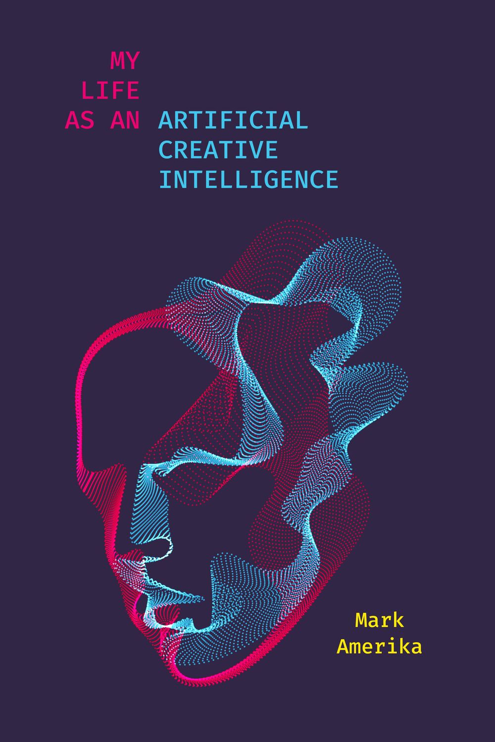 Cover: 9781503631700 | My Life as an Artificial Creative Intelligence: A Speculative Fiction
