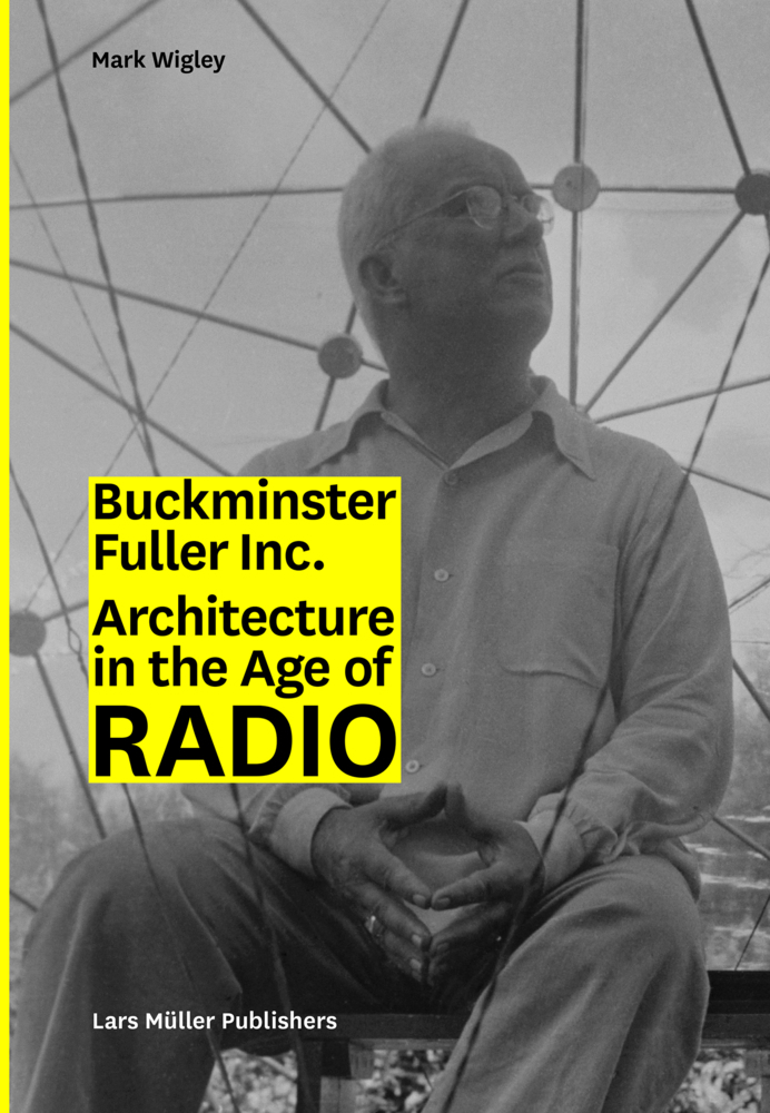 Cover: 9783037784280 | Buckminster Fuller Inc. | Architecture in the Age of Radio | Wigley