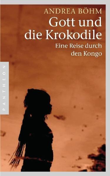 Cover: 9783570551257 | Gott und die Krokodile | Eine Reise durch den Kongo | Andrea Böhm