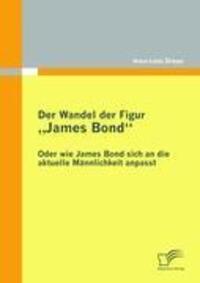 Cover: 9783842853461 | Der Wandel der Figur ¿James Bond¿ - oder wie James Bond sich an die...