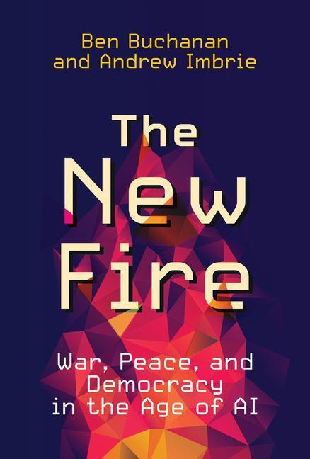 Cover: 9780262046541 | The New Fire | War, Peace, and Democracy in the Age of AI | Buch