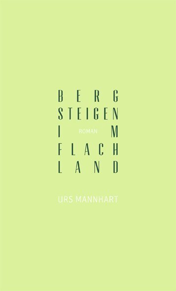 Cover: 9783905951325 | Bergsteigen im Flachland | Roman | Urs Mannhart | Buch | 2014
