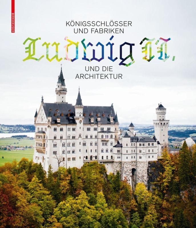 Cover: 9783035615357 | Königsschlösser und Fabriken - Ludwig II. und die Architektur | Buch