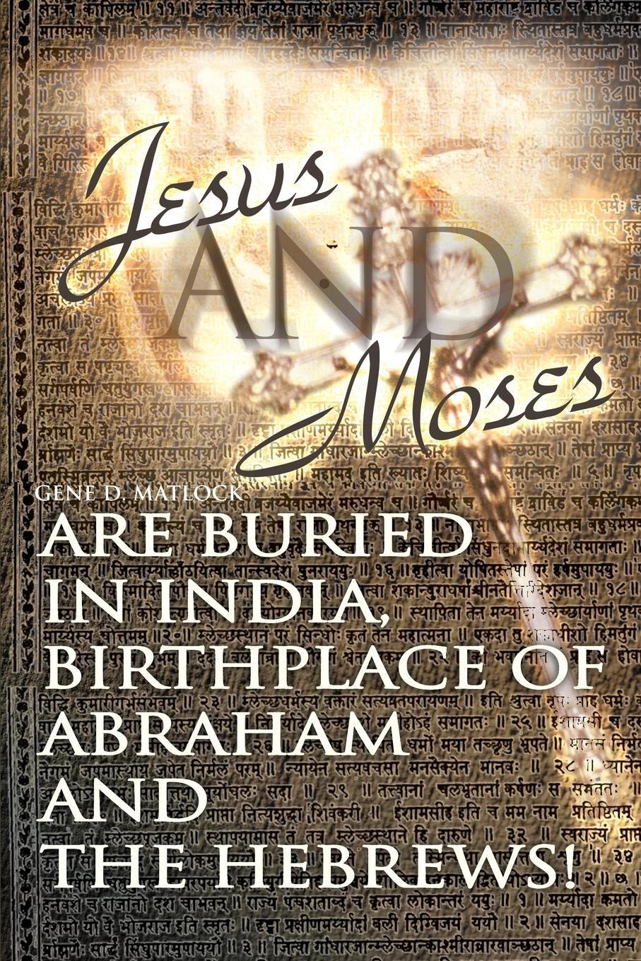 Cover: 9780595127719 | Jesus and Moses Are Buried in India, Birthplace of Abraham and the...