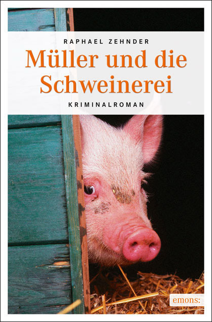 Cover: 9783954511280 | Müller und die Schweinerei | Kriminalroman | Raphael Zehnder | Buch