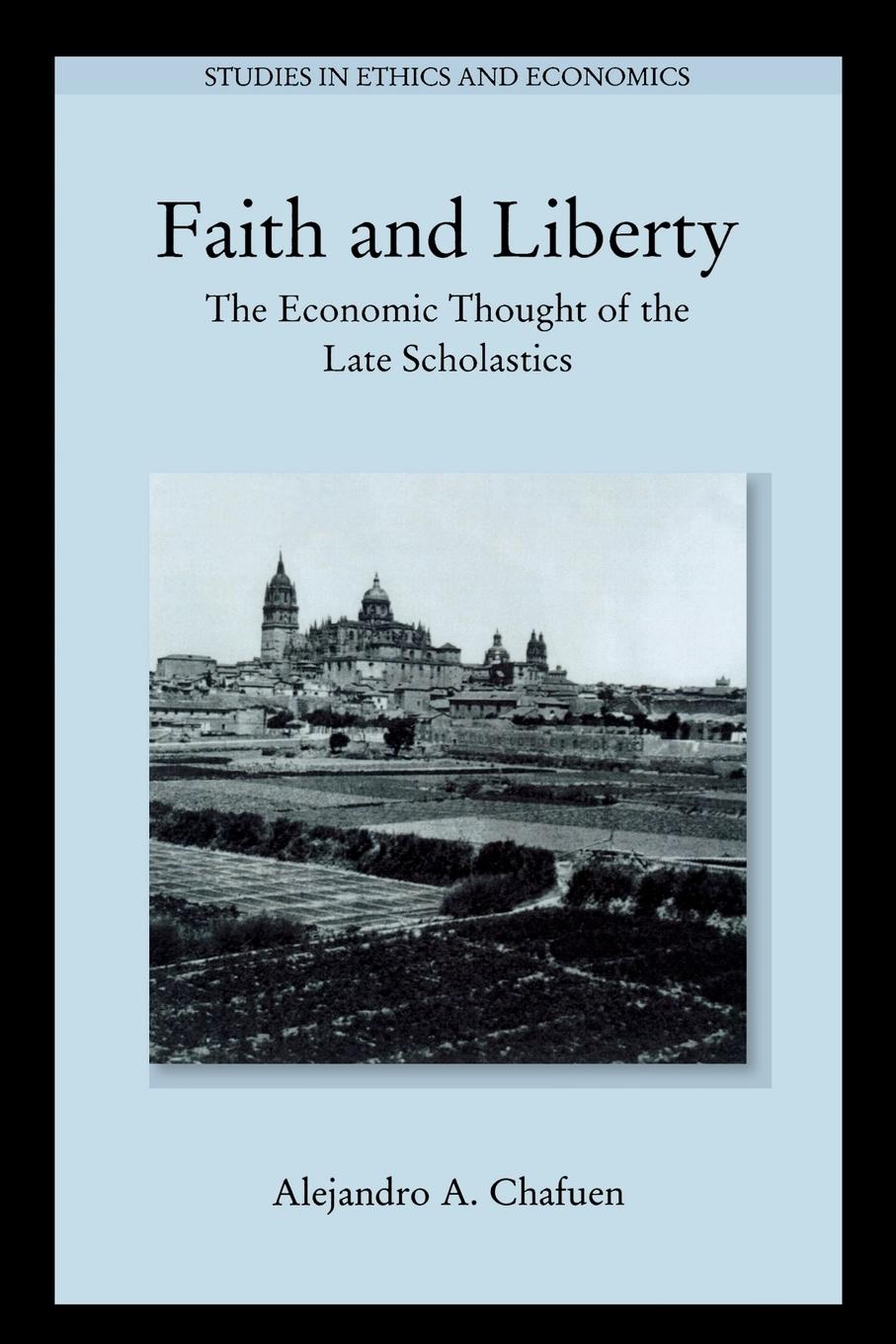 Cover: 9780739105412 | Faith and Liberty | The Economic Thought of the Late Scholastics