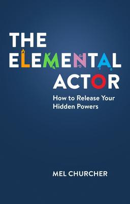 Cover: 9781848427891 | The Elemental Actor | How to Release Your Hidden Powers | Mel Churcher