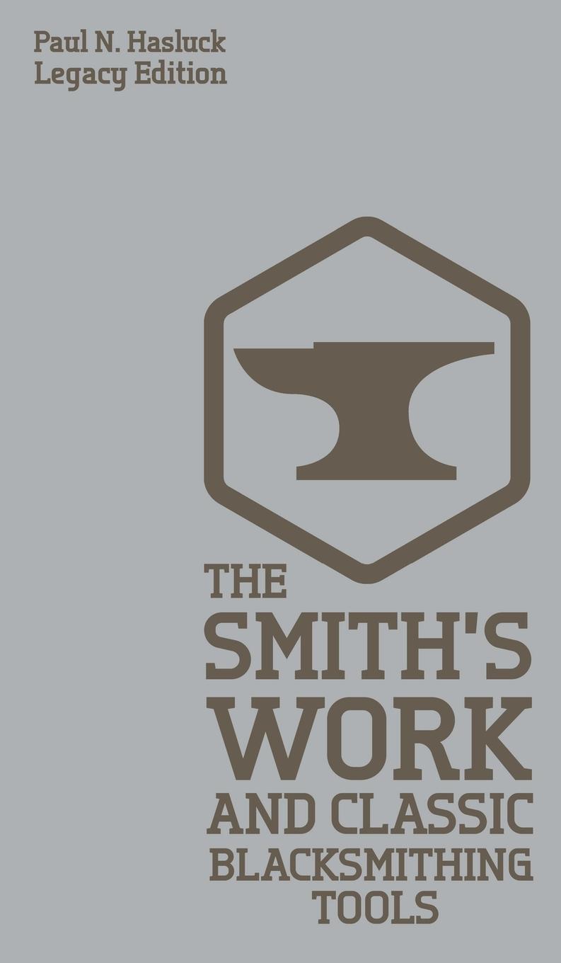 Cover: 9781643890685 | The Smith's Work And Classic Blacksmithing Tools (Legacy Edition)