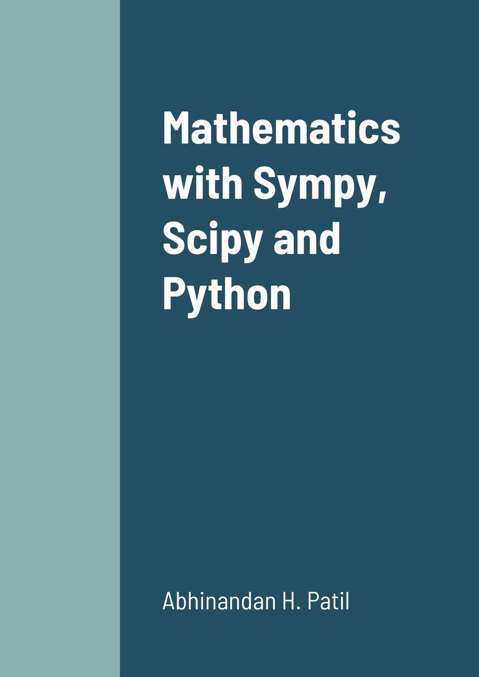 Cover: 9781387763139 | Mathematics with Sympy, Scipy and Python | Abhinandan H. Patil | Buch