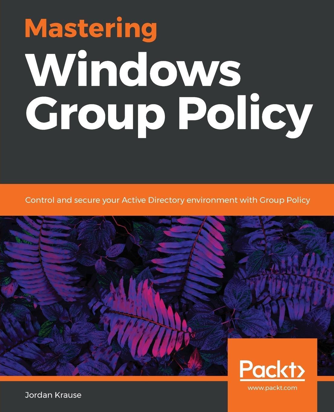 Cover: 9781789347395 | Mastering Windows Group Policy | Jordan Krause | Taschenbuch | 2018
