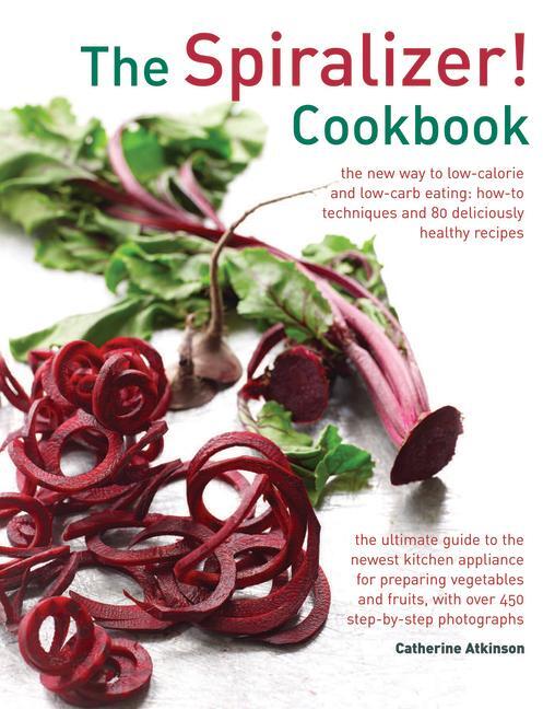 Cover: 9780754831570 | The Spiralizer! Cookbook | Catherine Atkinson | Buch | Englisch | 2015