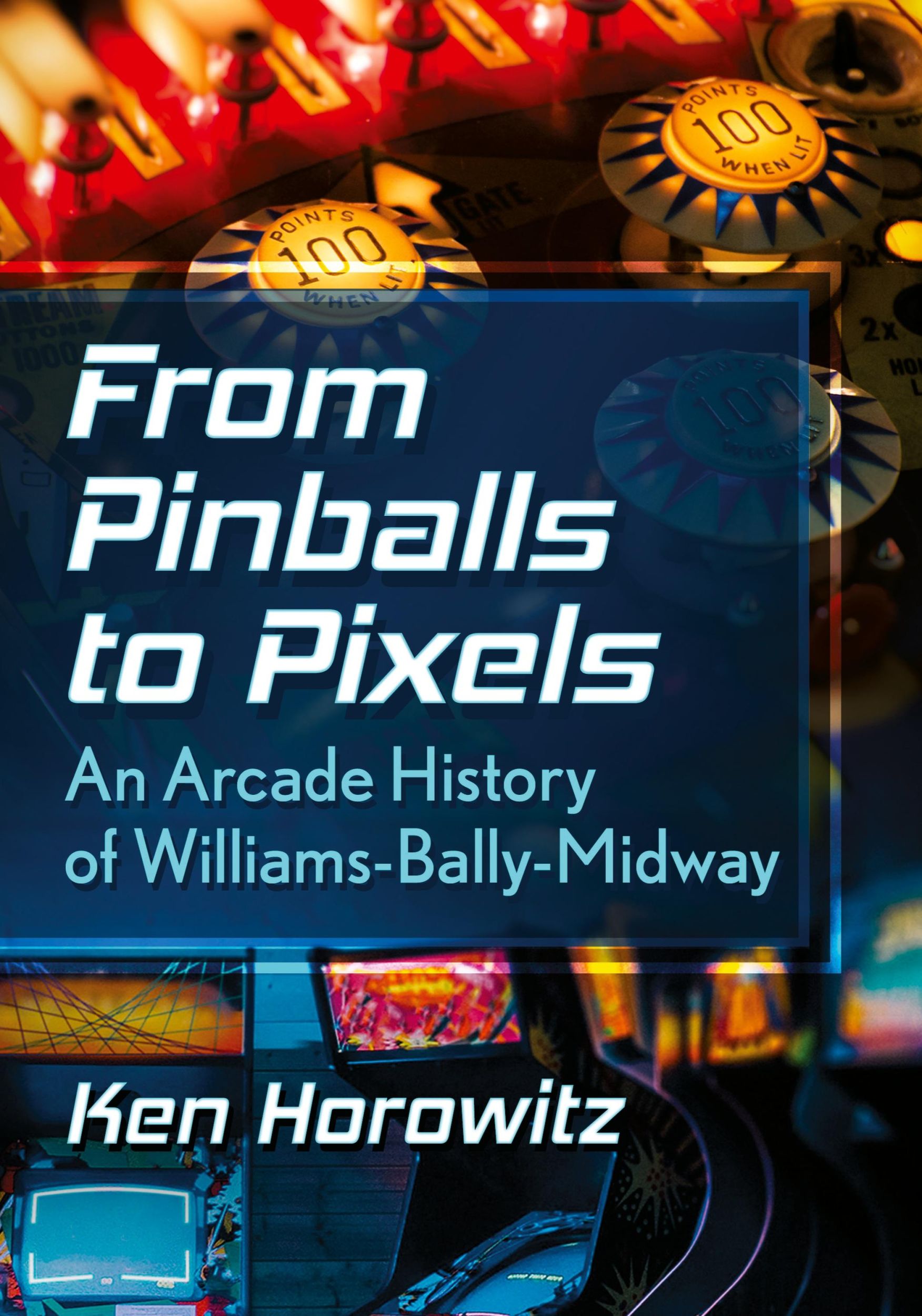 Cover: 9781476689371 | From Pinballs to Pixels | An Arcade History of Williams-Bally-Midway