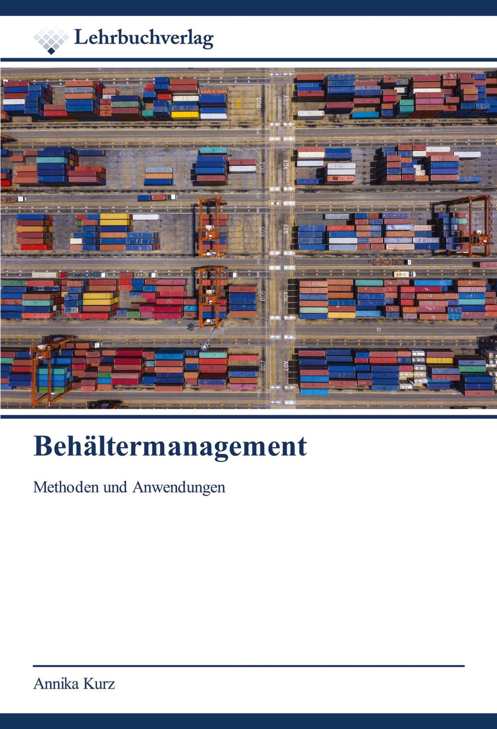 Cover: 9786200445070 | Behältermanagement | Methoden und Anwendungen | Annika Kurz | Buch