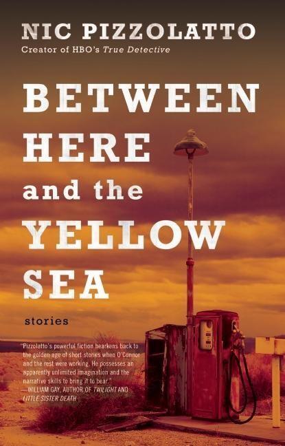 Cover: 9781941531822 | Between Here and the Yellow Sea | Nic Pizzolatto | Taschenbuch | 2015