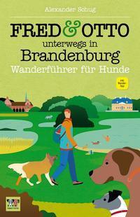 Cover: 9783956930089 | FRED &amp; OTTO unterwegs in Brandenburg | Wanderführer für Hunde | Schug