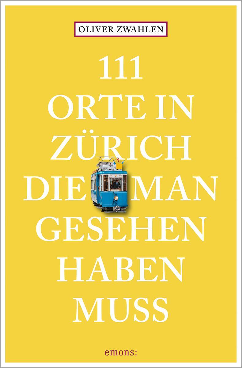 Cover: 9783740813819 | 111 Orte in Zürich, die man gesehen haben muss | Reiseführer | Zwahlen