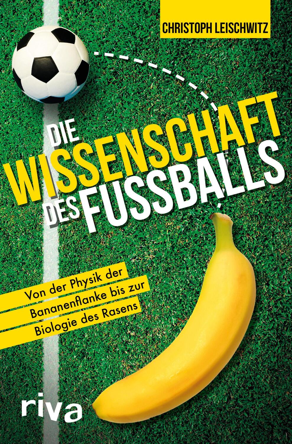 Cover: 9783742313416 | Die Wissenschaft des Fußballs | Christoph Leischwitz | Taschenbuch