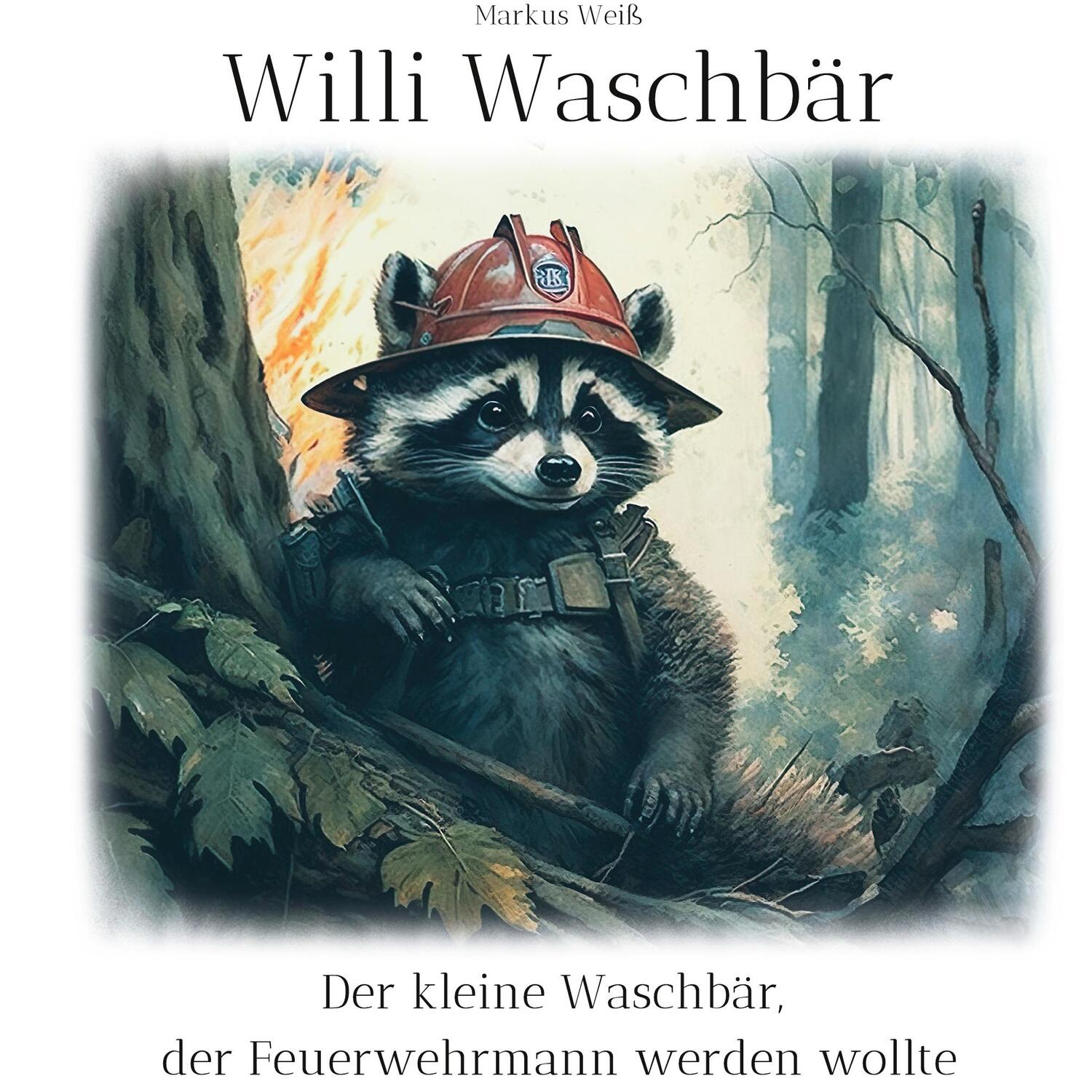 Cover: 9783757804565 | Willi Waschbär | Der kleine Waschbär, der Feuerwehrmann werden wollte