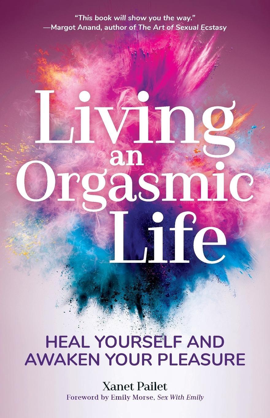 Cover: 9781633538269 | Living An Orgasmic Life | Xanet Pailet | Taschenbuch | Paperback