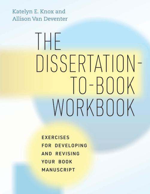 Cover: 9780226825816 | The Dissertation-to-Book Workbook | Katelyn E. Knox (u. a.) | Buch